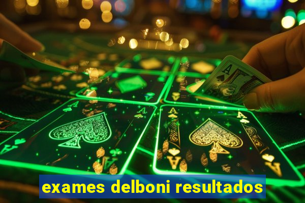 exames delboni resultados